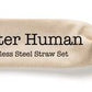 Be a Better Human Reusable Metal Straw